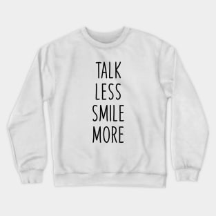 Talk less smile more Crewneck Sweatshirt